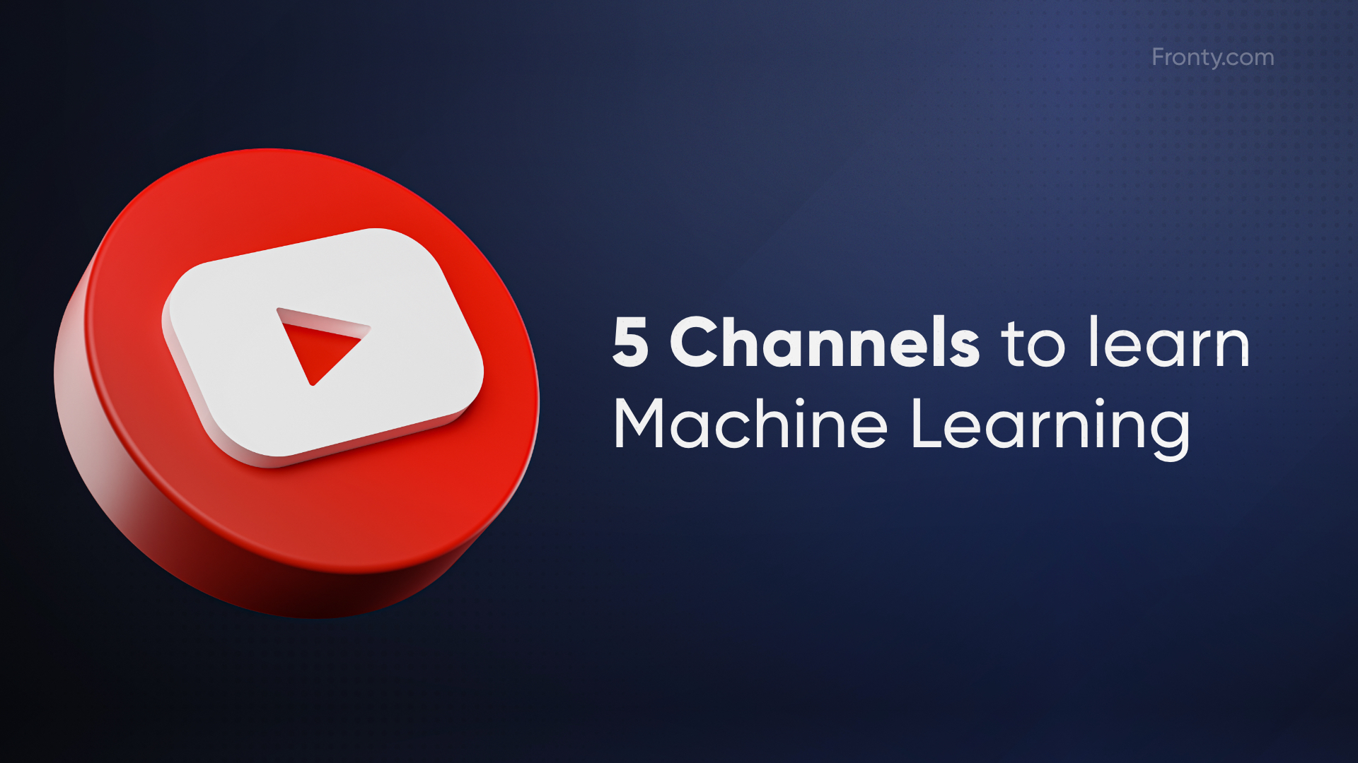 5-youtube-channels-to-learn-machine-learning-fronty