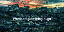Worst Bugs In The History